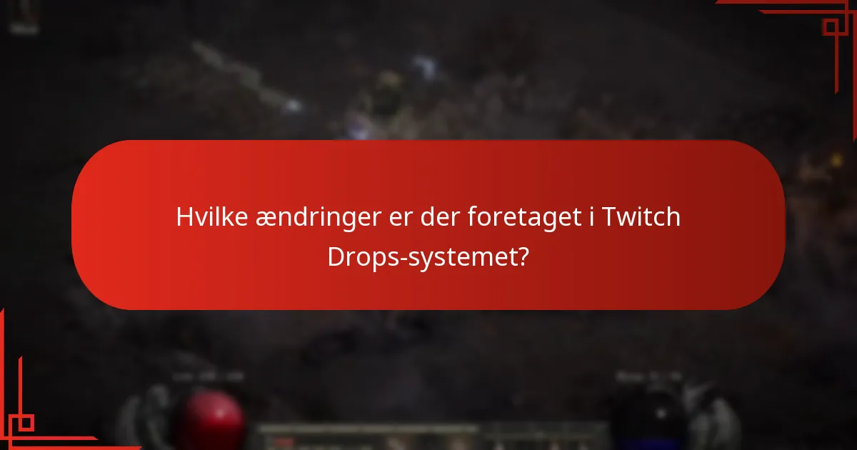 Hvilke ændringer er der foretaget i Twitch Drops-systemet?