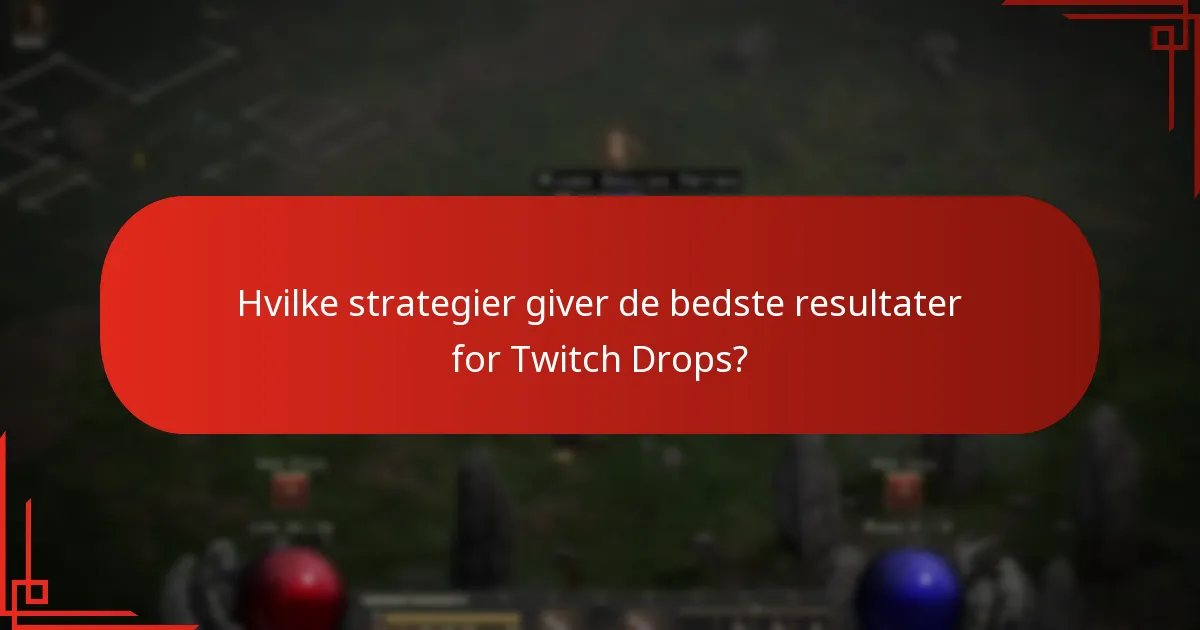Hvilke strategier giver de bedste resultater for Twitch Drops?