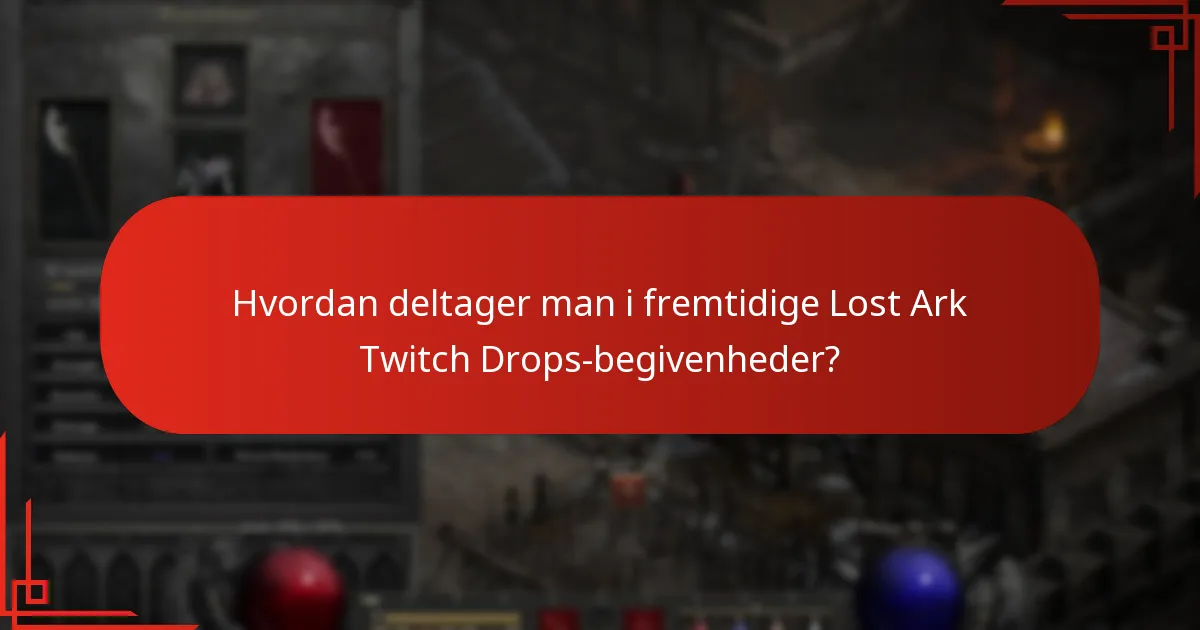 Hvordan deltager man i fremtidige Lost Ark Twitch Drops-begivenheder?
